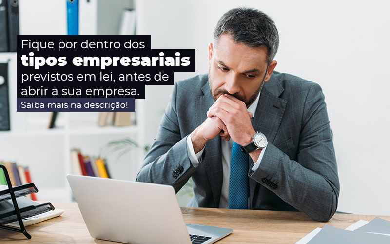 Fique Por Dentro Dos Tipos Empresariais Previsto Em Lei Antes De Abrir A Sua Empresa Post Quero Montar Uma Empresa - M&A CONTADOR