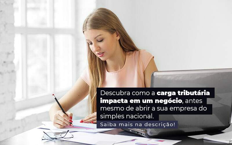 Descubra Como A Carga Tributaria Impacta Em Um Negocio Antes Mesmo De Abrir A Sua Empres Do Simples Nacional Post (1) Quero Montar Uma Empresa - M&A CONTADOR