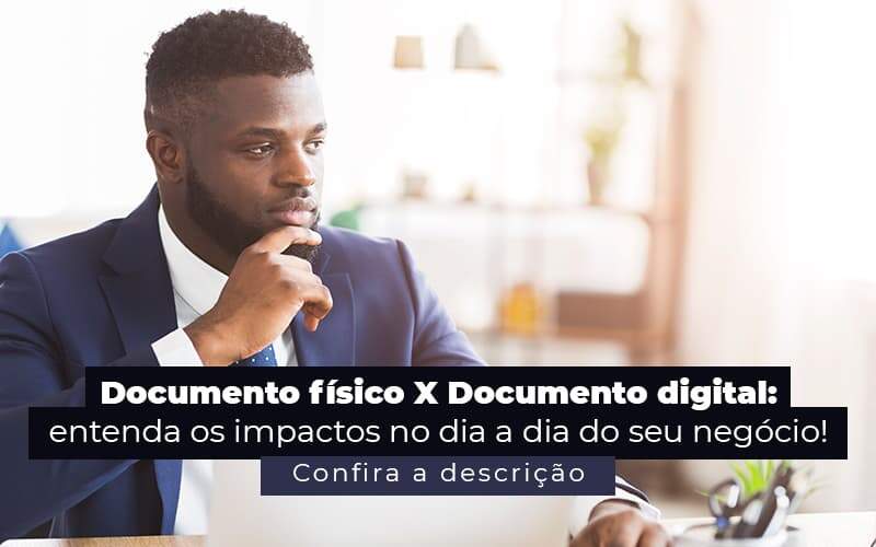 Documento Fisico X Documento Digital Entenda Os Impactos No Dia A Dia Do Seu Negocio Post (1) Quero Montar Uma Empresa - M&A CONTADOR