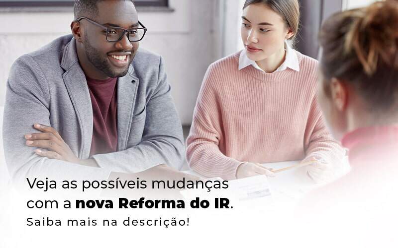 Veja As Possiveis Mudancas Com A Nova Reforma Do Ir Blog (1) Quero Montar Uma Empresa - M&A CONTADOR